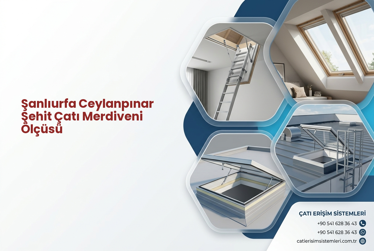 Şanlıurfa Ceylanpınar Şehit Çatı Merdiveni Ölçüsü