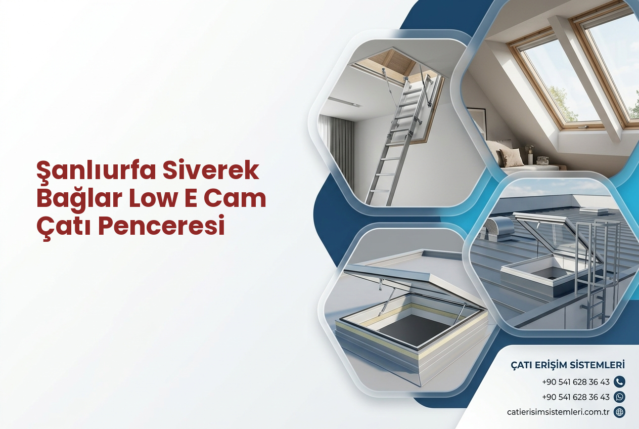 Şanlıurfa Siverek Bağlar Low E Cam Çatı Penceresi