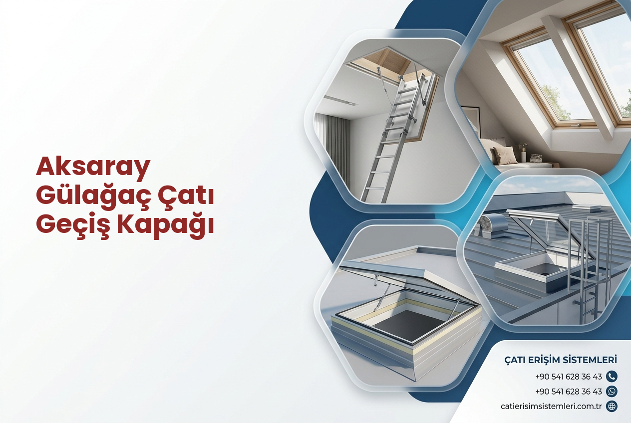 Aksaray Gülağaç Çatı Geçiş Kapağı