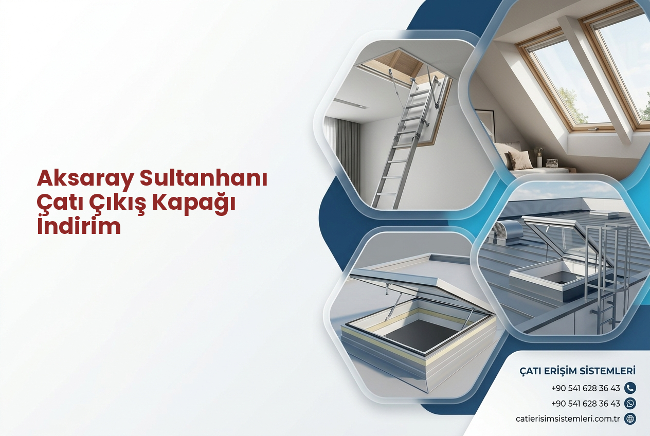 Aksaray Sultanhanı Çatı Çıkış Kapağı İndirim