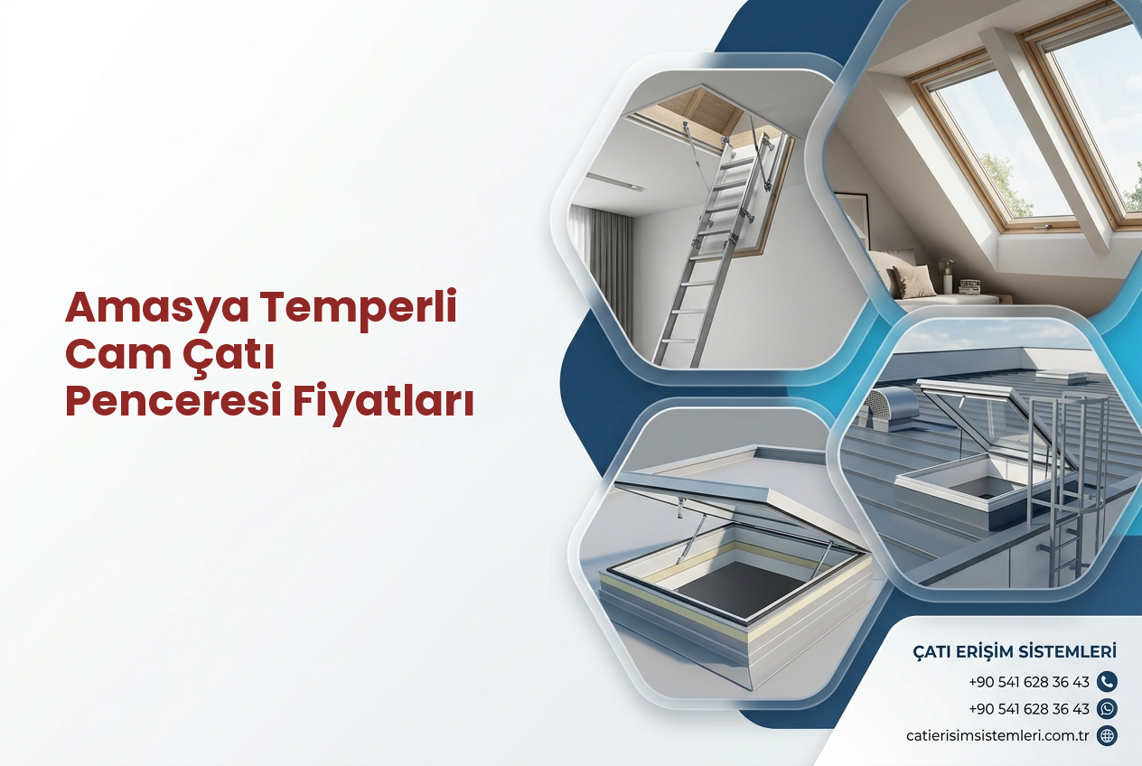 Amasya Temperli Cam Çatı Penceresi Fiyatları