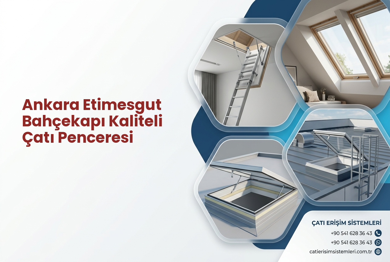 Ankara Etimesgut Bahçekapı Kaliteli Çatı Penceresi