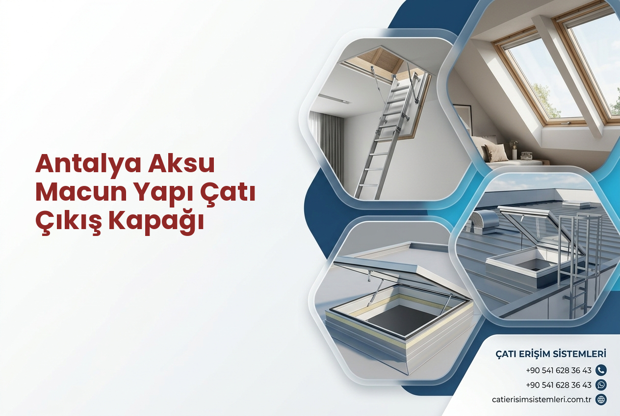 Antalya Aksu Macun Yapı Çatı Çıkış Kapağı