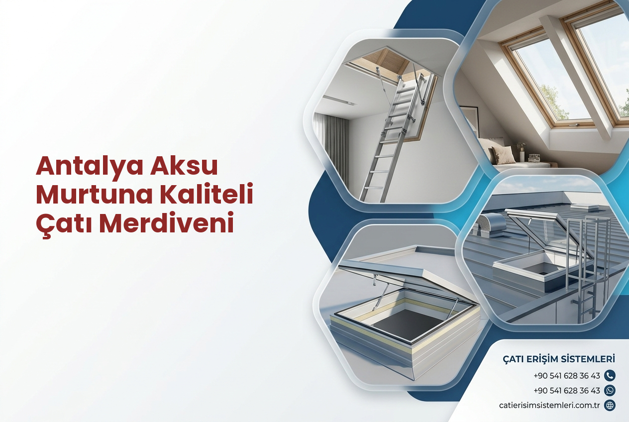 Antalya Aksu Murtuna Kaliteli Çatı Merdiveni