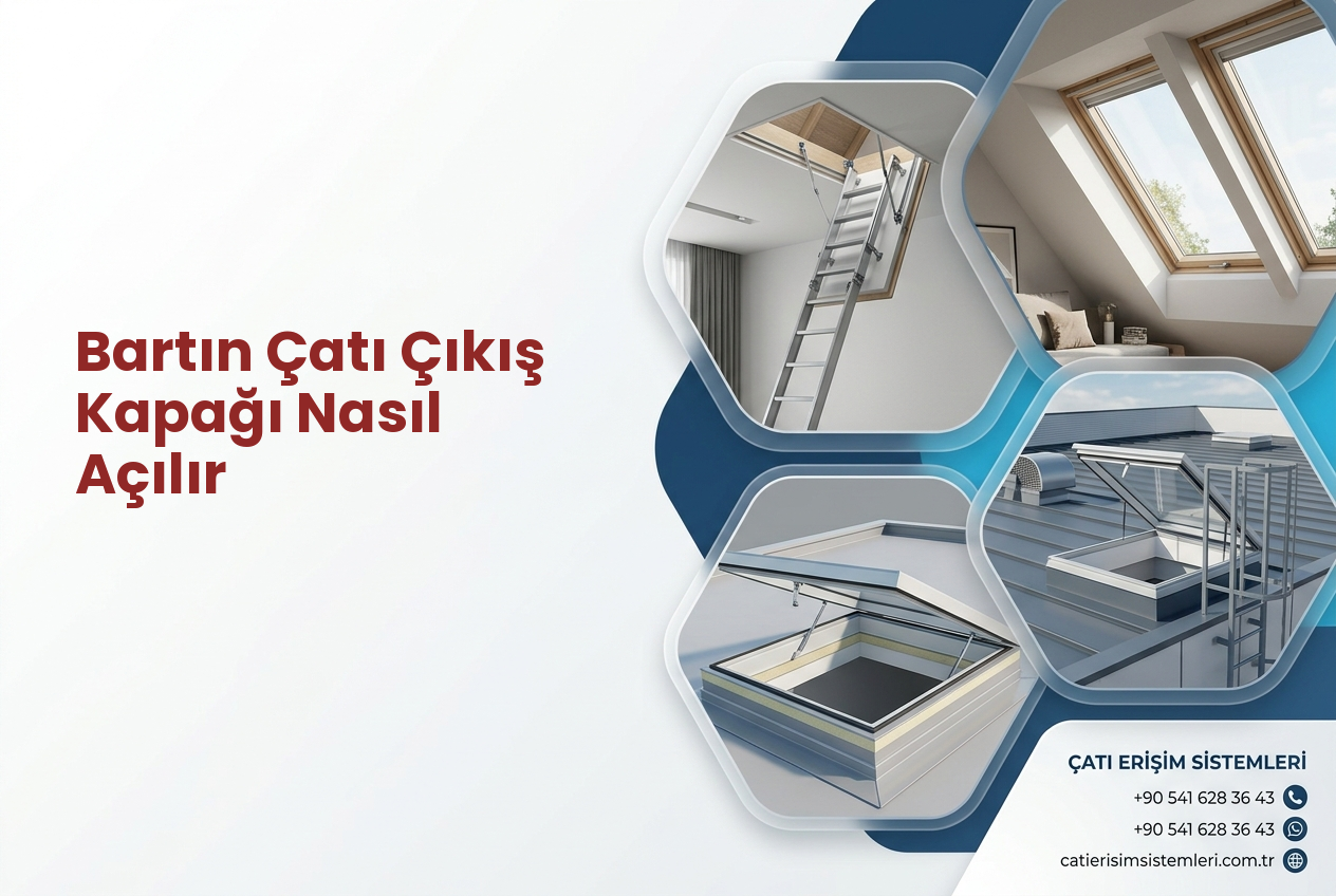 Bartın Çatı Çıkış Kapağı Nasıl Açılır
