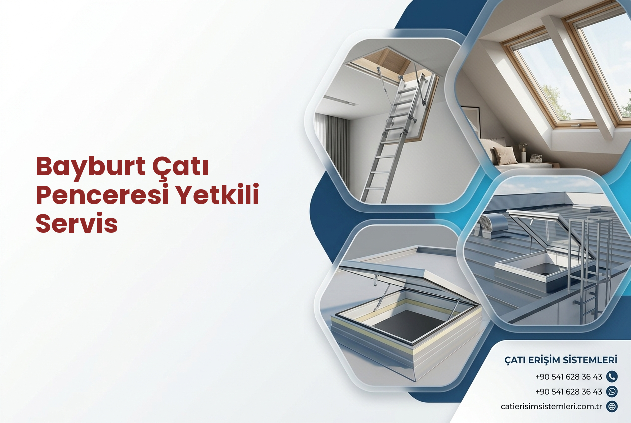 Bayburt Çatı Penceresi Yetkili Servis