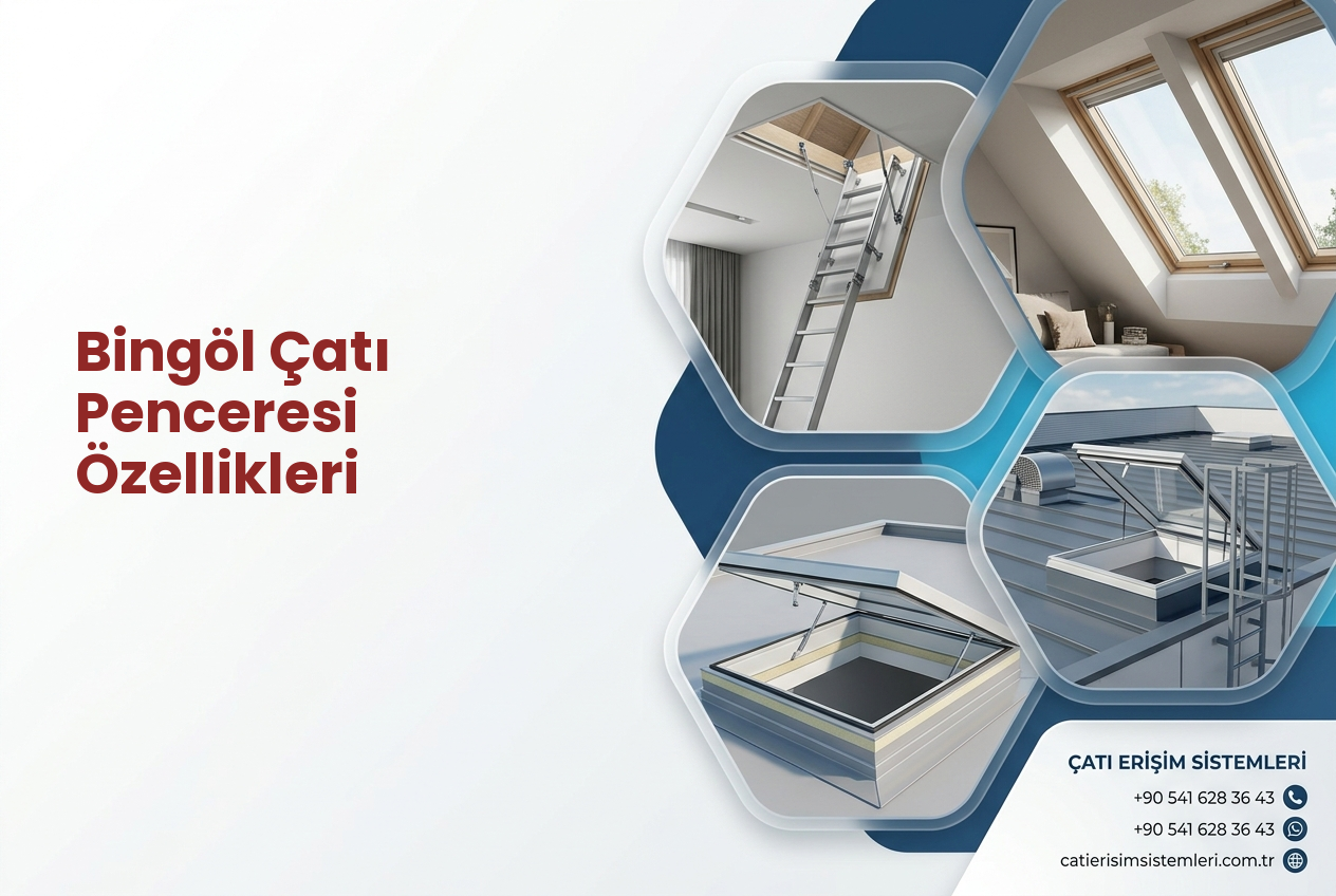 Bingöl Çatı Penceresi Özellikleri