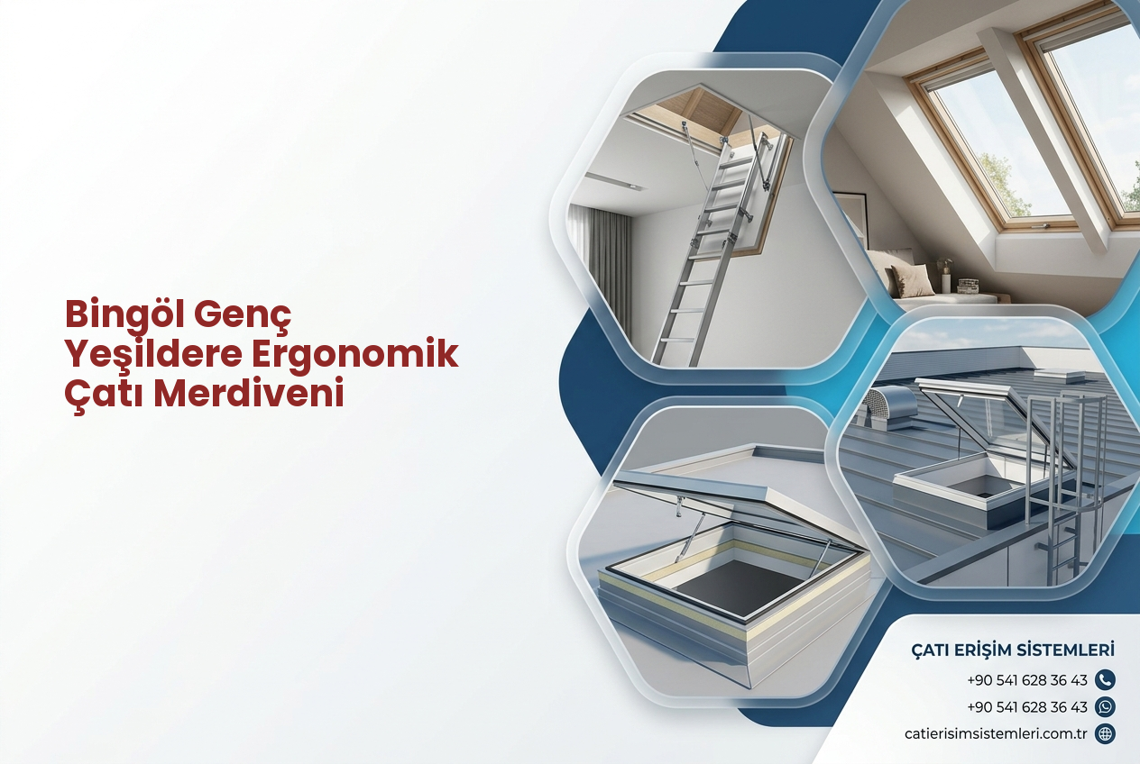 Bingöl Genç Yeşildere Ergonomik Çatı Merdiveni