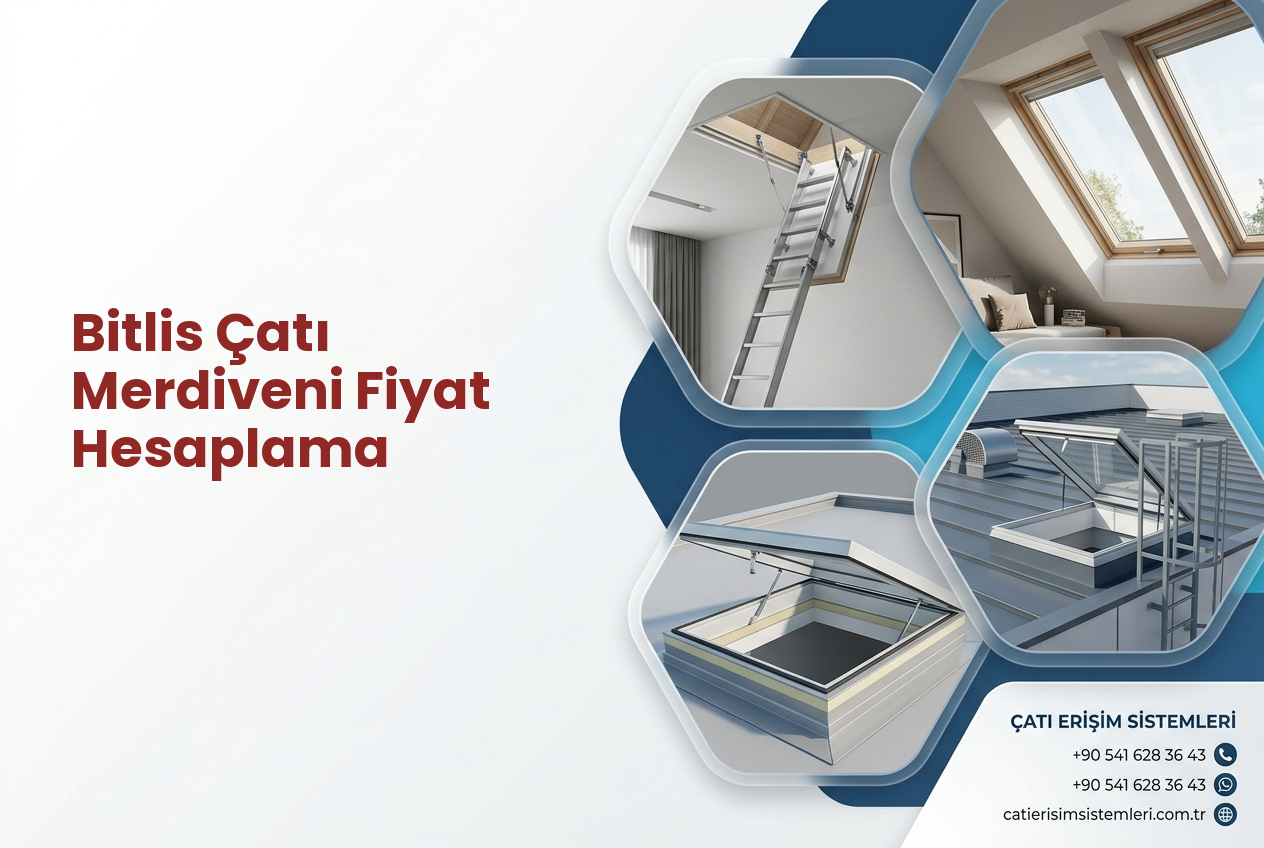 Bitlis Çatı Merdiveni Fiyat Hesaplama