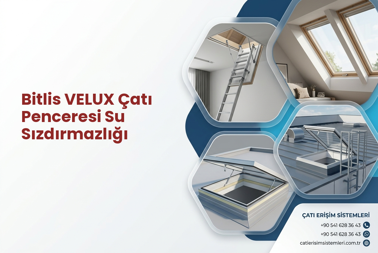Bitlis VELUX Çatı Penceresi Su Sızdırmazlığı