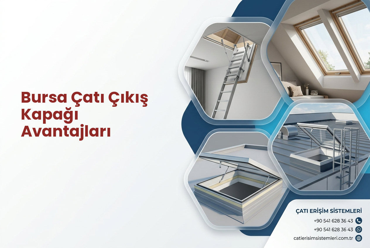 Bursa Çatı Çıkış Kapağı Avantajları