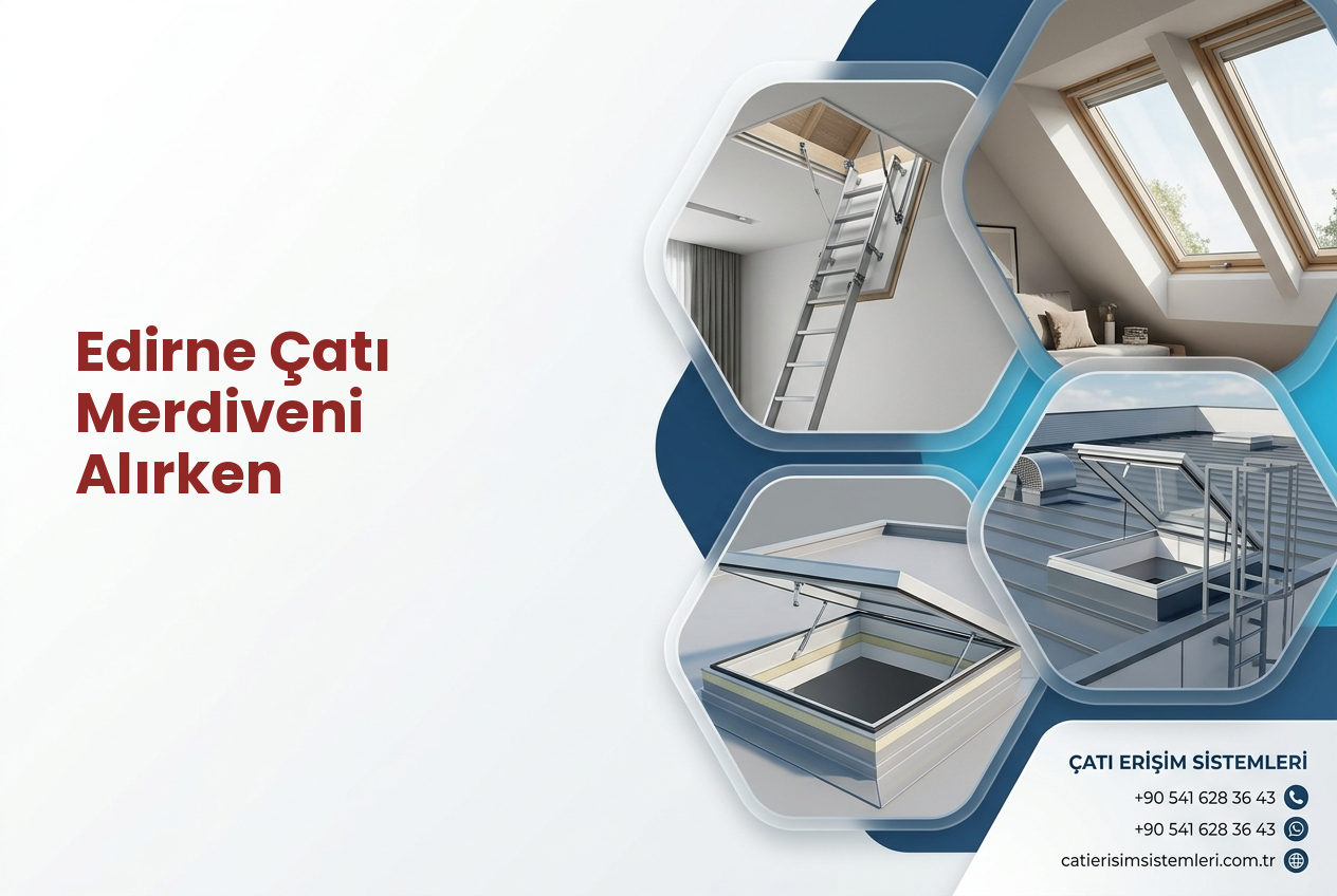 Edirne Çatı Merdiveni Alırken