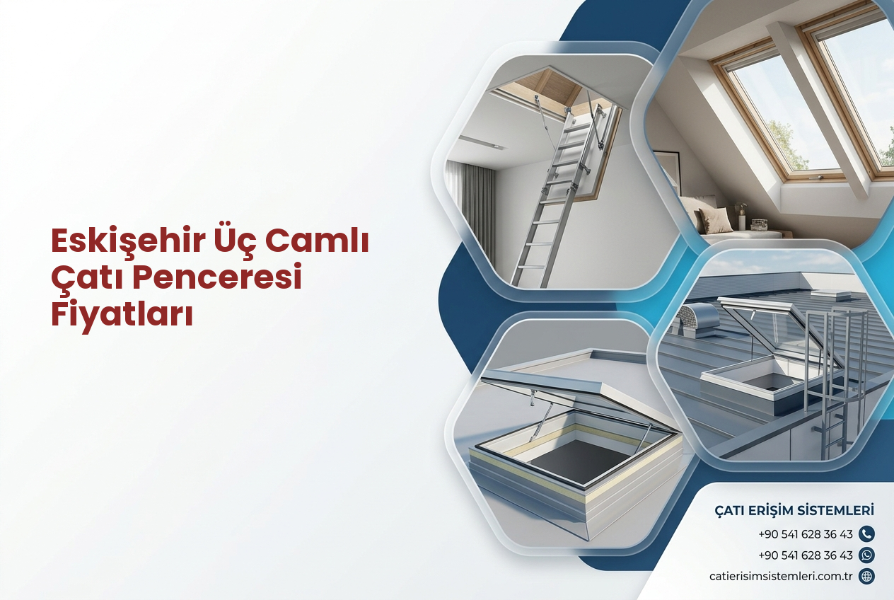 Eskişehir Üç Camlı Çatı Penceresi Fiyatları