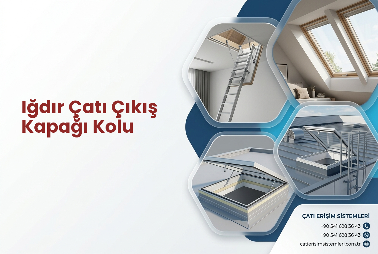 Iğdır Çatı Çıkış Kapağı Kolu