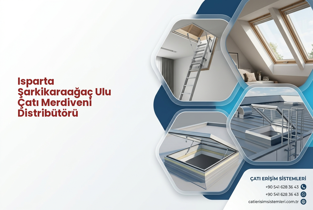 Isparta Şarkikaraağaç Ulu Çatı Merdiveni Distribütörü