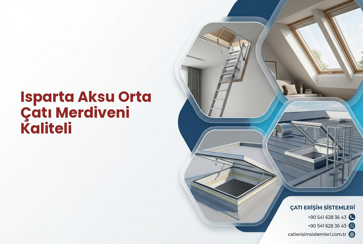 Isparta Aksu Orta Çatı Merdiveni Kaliteli