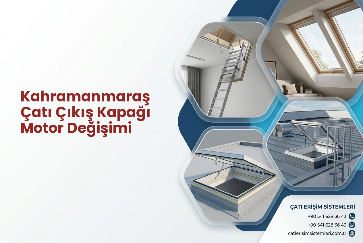 Kahramanmaraş Çatı Çıkış Kapağı Motor Değişimi