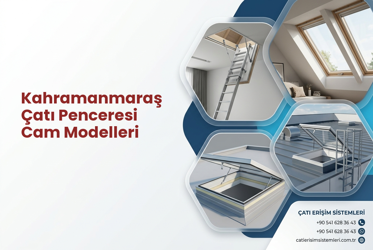 Kahramanmaraş Çatı Penceresi Cam Modelleri
