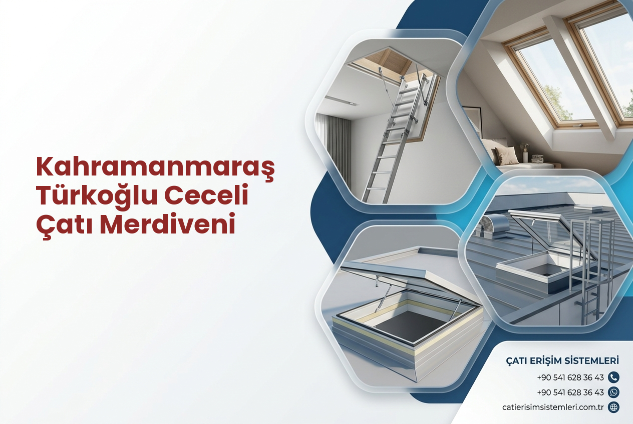 Kahramanmaraş Türkoğlu Ceceli Çatı Merdiveni