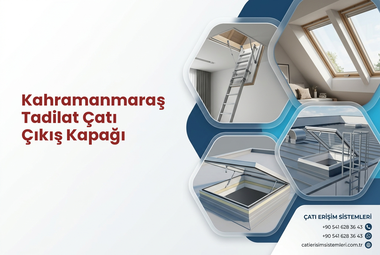 Kahramanmaraş Tadilat Çatı Çıkış Kapağı