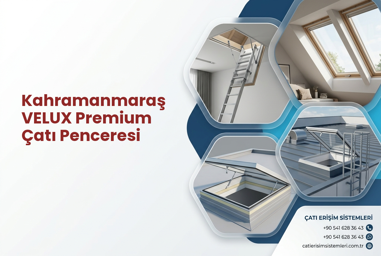 Kahramanmaraş VELUX Premium Çatı Penceresi