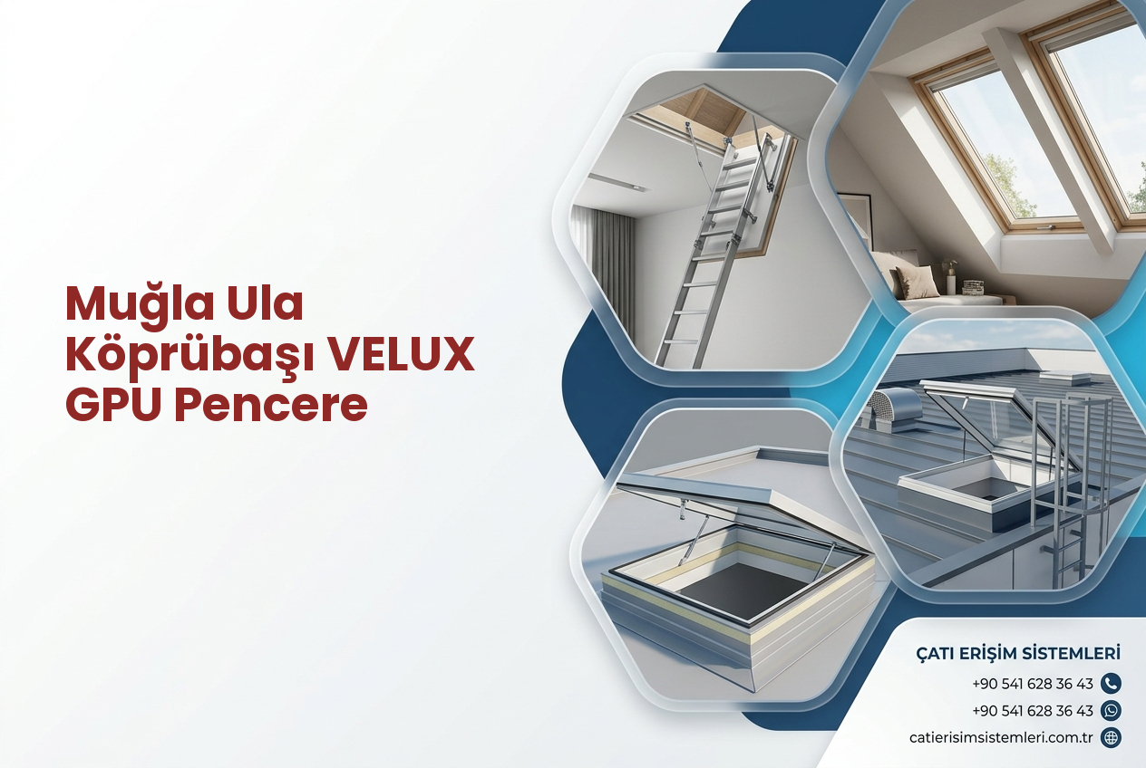 Muğla Ula Köprübaşı VELUX GPU Pencere