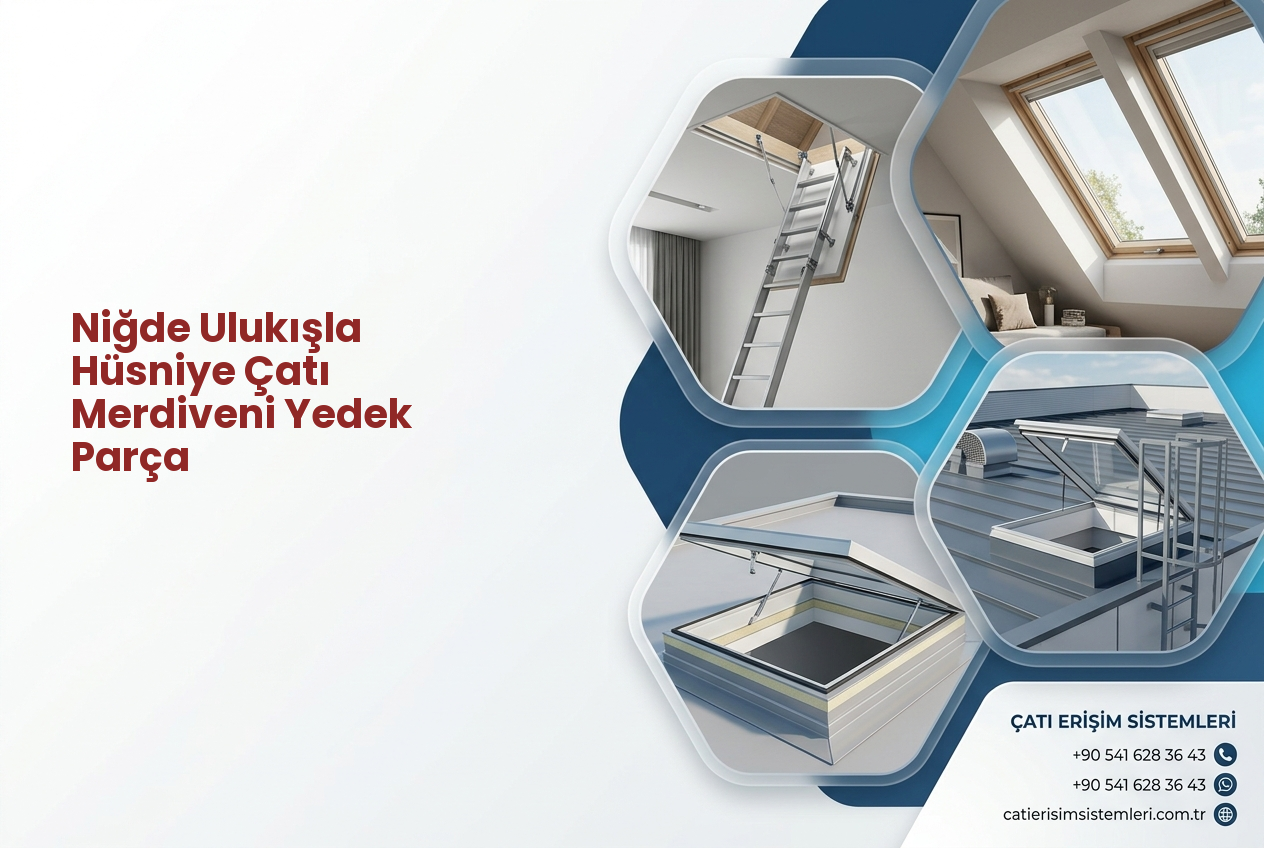 Niğde Ulukışla Hüsniye Çatı Merdiveni Yedek Parça