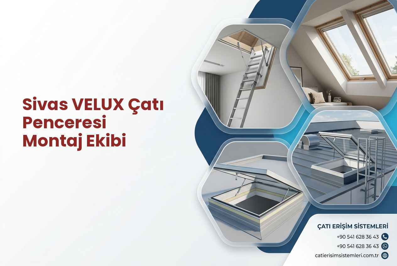 Sivas VELUX Çatı Penceresi Montaj Ekibi