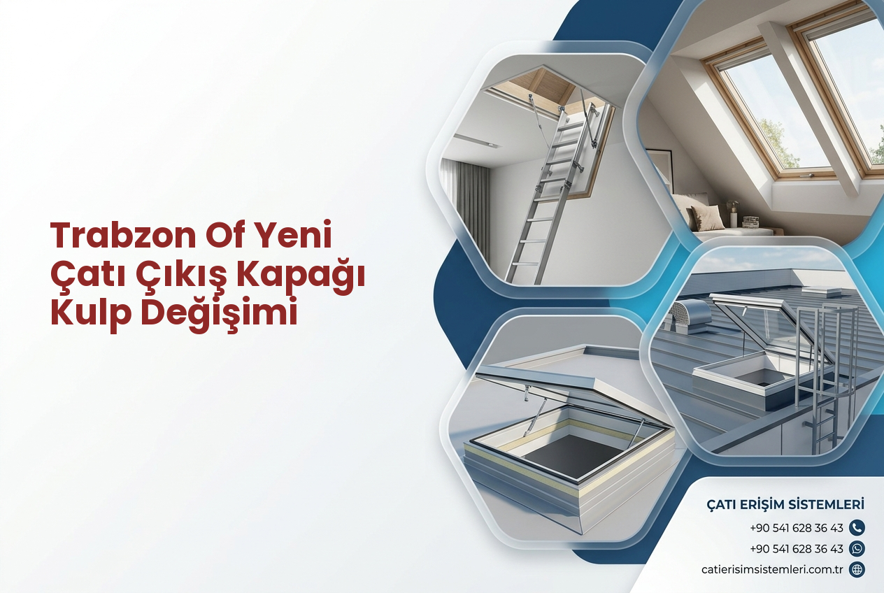 Trabzon Of Yeni Çatı Çıkış Kapağı Kulp Değişimi