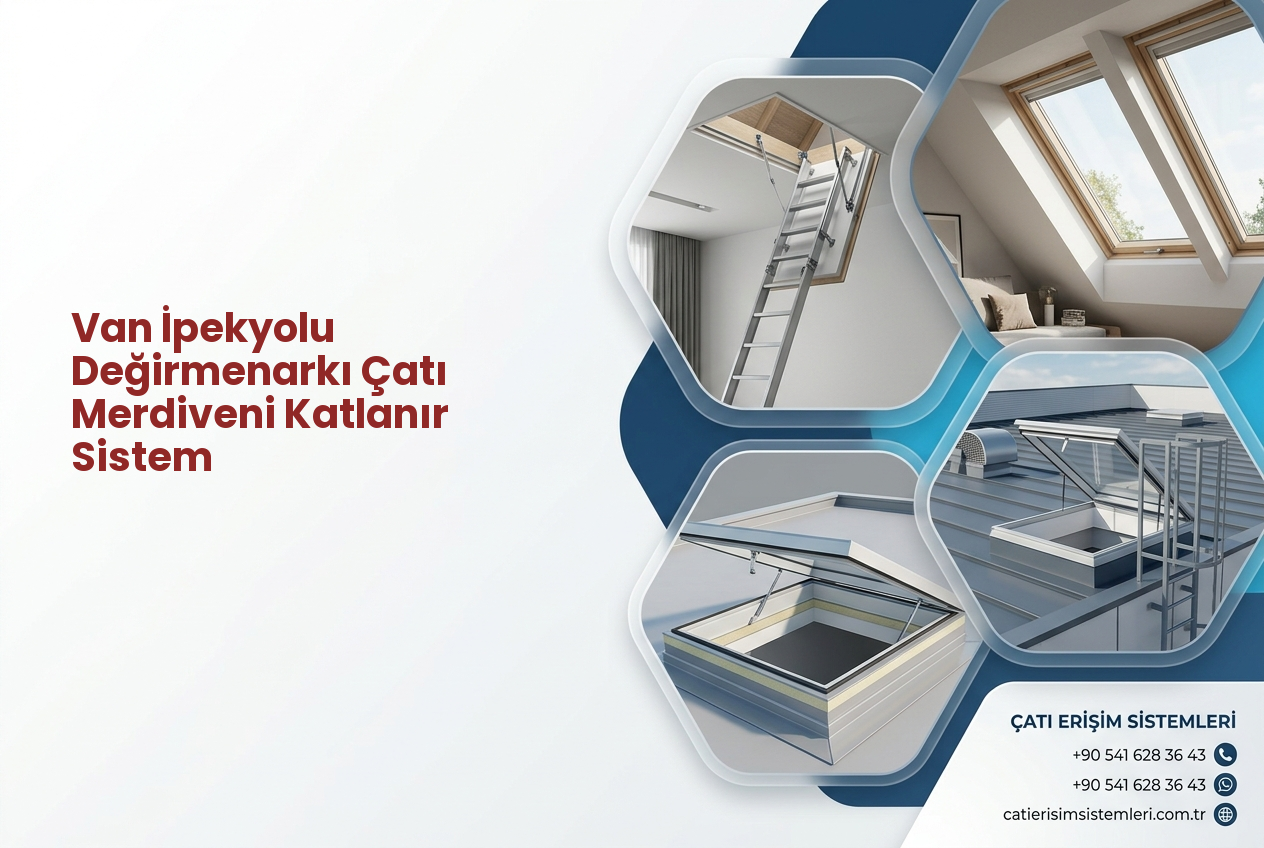 Van İpekyolu Değirmenarkı Çatı Merdiveni Katlanır Sistem