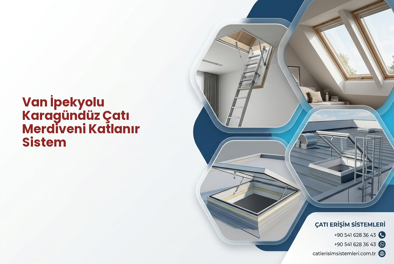 Van İpekyolu Karagündüz Çatı Merdiveni Katlanır Sistem