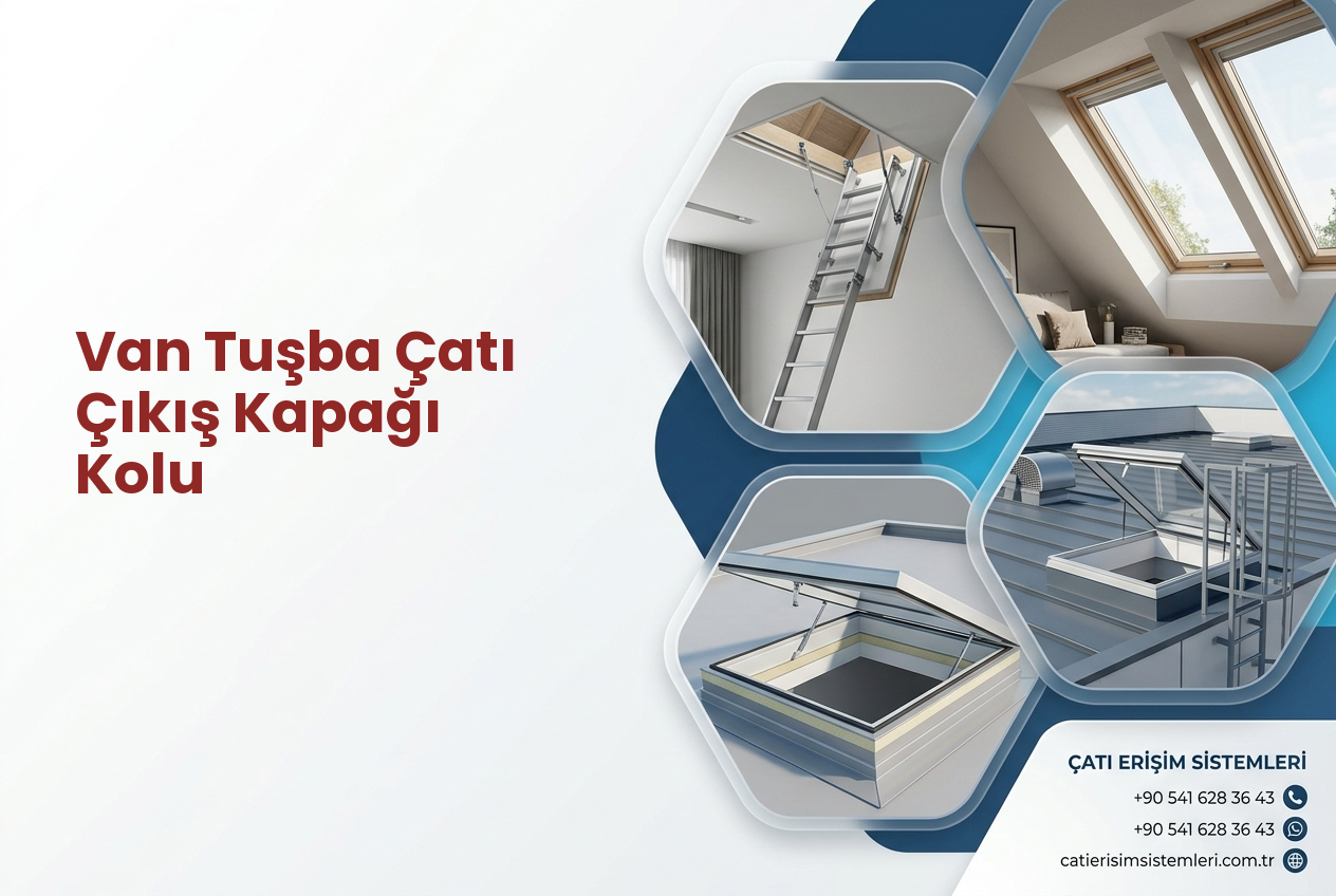 Van Tuşba Çatı Çıkış Kapağı Kolu