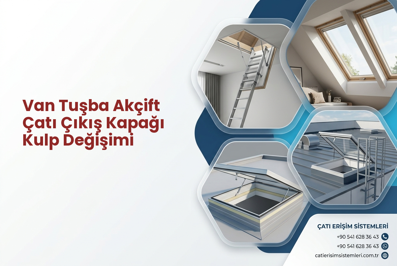 Van Tuşba Akçift Çatı Çıkış Kapağı Kulp Değişimi